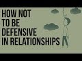 How Not to Be Defensive in Relationships