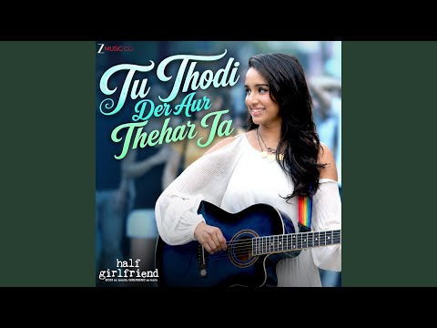 Tu Thodi Der Aur Thehar Ja (From "Half Girlfriend") — watch video