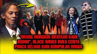 Download lagu 'Orang Mungkin SIFATKAN Kami BODOH', BLACK WINGS Buka Cerita PUNCA KELUAR Dari Kumpulan WINGS mp3