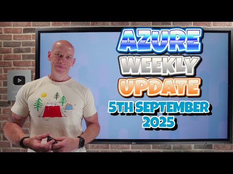 Azure Update - 5th September 2025 Azure Update - 5th September 2025