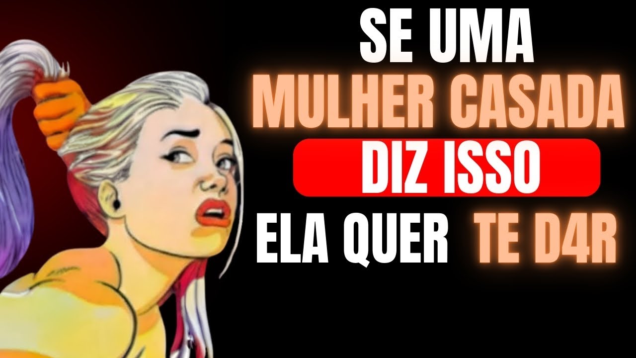 7 SINAIS CLAROS Que Toda MULHER CASADA Envia Quando Está Interessada em OUTRO HOMEM !