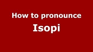 How to pronounce Isopi