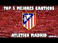 TOP 5 MEJORES CANTICOS ATLETICO MADRID | ATM SIEMPRE