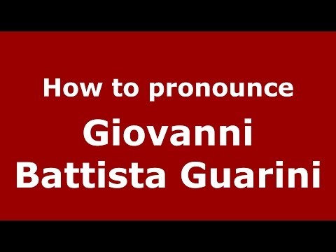 How to pronounce Giovanni Battista Guarini (Italian/Italy) - PronounceNames.com