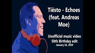 Tiësto -- Echoes (feat. Andreas Moe) Unofficial music video 50th Birthday edit