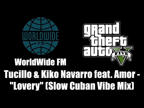 GTA V (GTA 5) - WorldWide FM | Tucillo & Kiko Navarro feat. Amor - "Lovery" (Slow Cuban Vibe Mix)