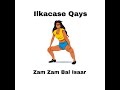 ILKACASE QEYS ZAMZAM BAL ISAAR OFFICIAL MUSIC VIDEO
