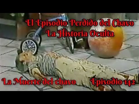 La Muerte del Chavo - El Episodio Perdido del Chavo ( Episodio 142 )