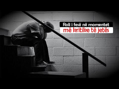 Roli i fese ne momentet me kritike te jetes, ne momentet e sprovave, semundjeve dhe fatkeqesive!