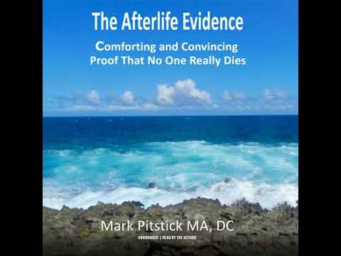 Afterlife Evidence: Comforting and Convincing Proof That No One REALLY Dies - Mark Pitstick