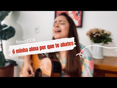 Ó minha alma por que te abates | HINO CCB | Nanda Sakemi