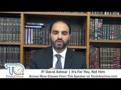 Rabbi David Ashear, “It’s for you, Not for HaShem!”