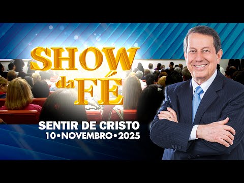 Show da Fé | Sentir de Cristo (10/11/2025)