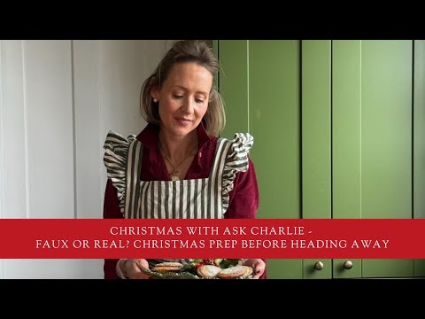 Christmas with Ask Charlie - Faux or real? Christmas prep before going away!