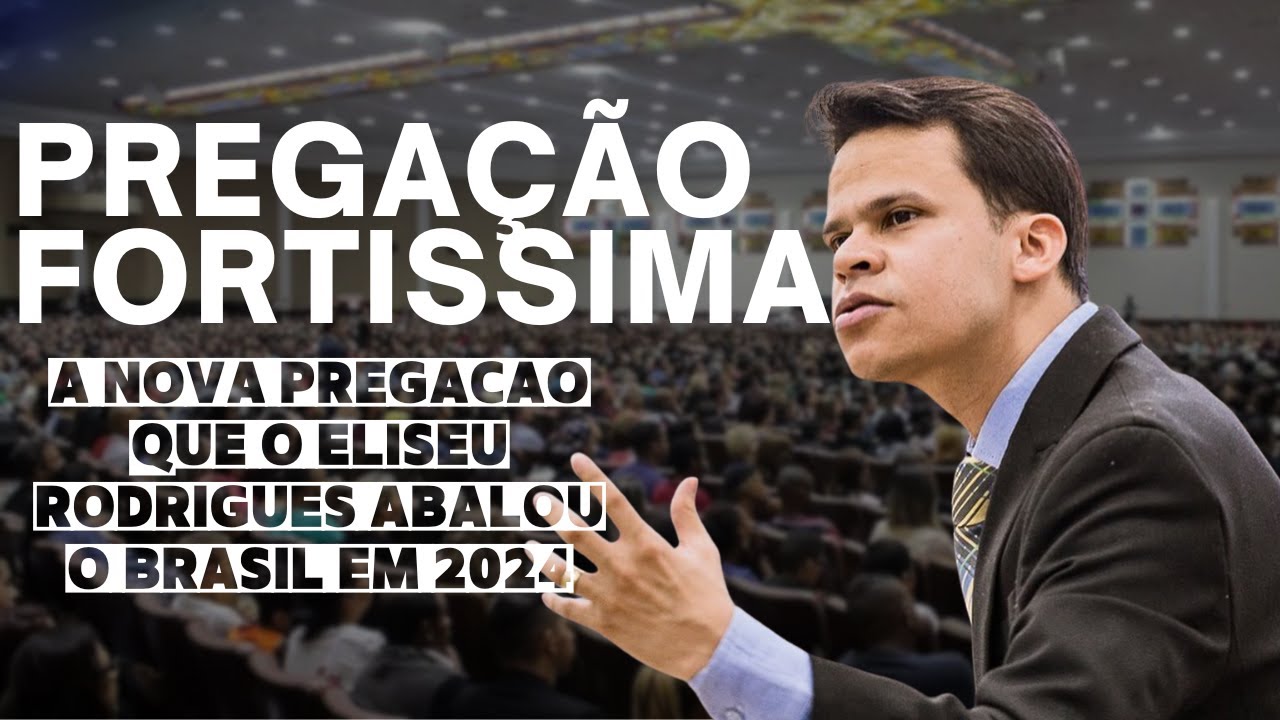 Elizeu Rodrigues: A Nova Pregação que tem abalado o Brasil em 2024