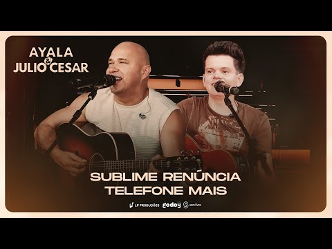 Ayala e Julio César - Sublime Renúncia/Telefone Mais