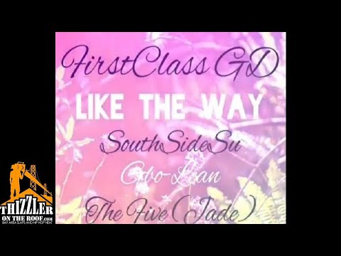 FirstClass GD ft. SouthSideSu, G-Bo Lean, The Five (Jade) - Like The Way [Thizzler.com Exclusive]