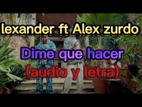 Lexander ft. Alex Zurdo - Dime que hacer (audio y letra)