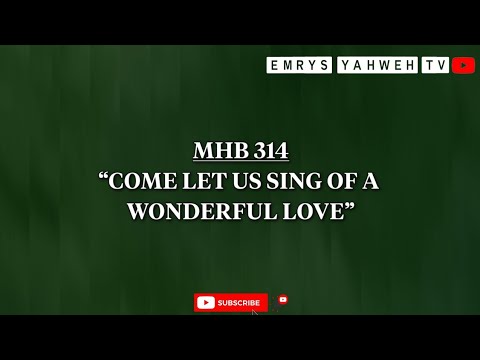 MHB 314 || "Come Let Us Sing Of A Wonderful Love"
