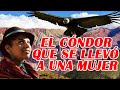EL CÓNDOR QUE SE LLEVÓ A UNA MUJER- LEYENDA DE BOLIVIA, PERU, CHILE, ECUADOR Y  COLOMBIA