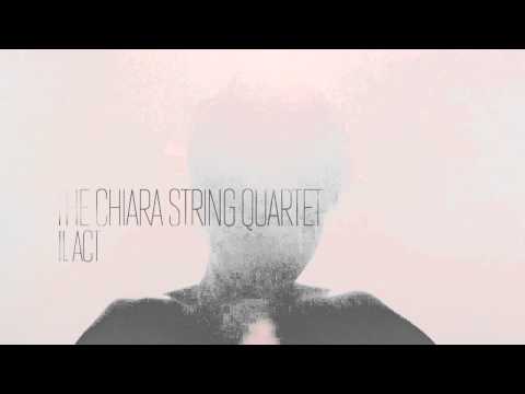 The Chiara String Quartet — I. Introduction / II. Act / III. Epilogue / Lullaby