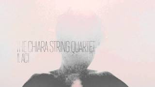 The Chiara String Quartet — I. Introduction / II. Act / III. Epilogue / Lullaby