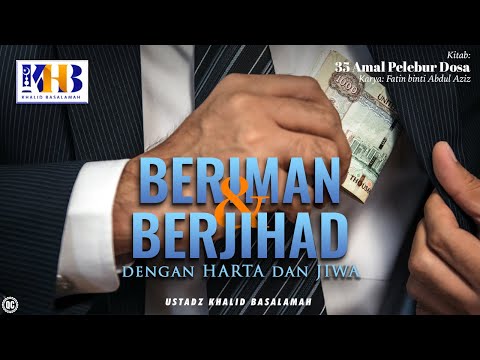 35 Amal Pelebur Dosa #7 : Beriman & Berjihad Dengan Harta Dan Jiwa - Khalid Basalamah