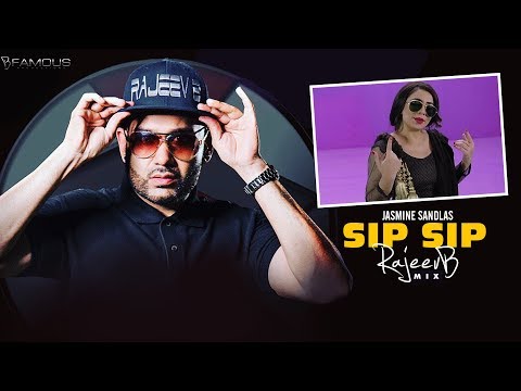 SIP SIP (B FAMOUS REMIX) | Jasmine Sandlas | Rajeev B | B Famous Productions | 2019