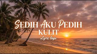 Download lagu Sedih Aku Pedih - Kulit (Lyrics) mp3 Download lagu Sedih Aku Pedih - Kulit (Lyrics) mp3