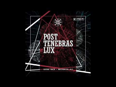 Estee Nack x Recognize Ali - POST TENEBRAS LUX (2018) [Album]