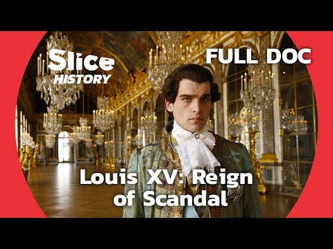 Beyond the Crown: Louis XV's Controversial Reign | SLICE HISTORY | FULL DOCUMENTARY