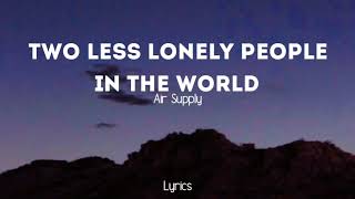 Two Less Lonely People in the World - Air Supply || Lyrics Song
