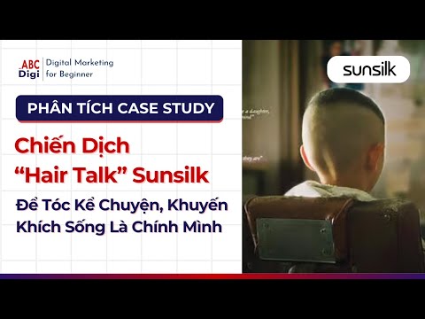 ▶▶Phân Tích Case Study Sunsilk – Để Tóc Kể Chuyện (Hair Talk)