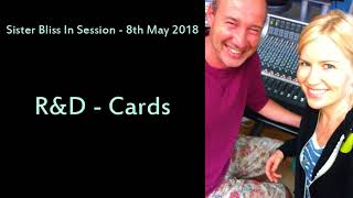 R&amp;D - Cards (Sister Bliss In Session - 8th May 2018) (Dido?)