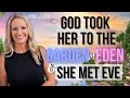 God Took Her To the Garden of Eden And She Met Eve! What Eve Tells Her Will Surprise You!