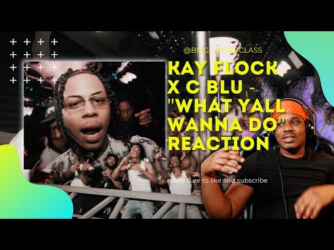 KAY FLOCK X C BLU -"WHAT YALL WANNA DO" (SHOT BY SPIKE TARANTINO) Upper Cla$$ Reaction