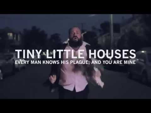Tiny Little Houses - Every man knows his plague; and you are mine [OFFICIAL VIDEO]
