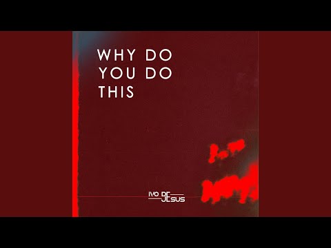 Why Do You Do This (Extended Mix)