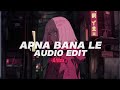 Apna Bana Le Edit Audio