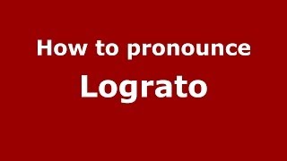 How to pronounce Lograto