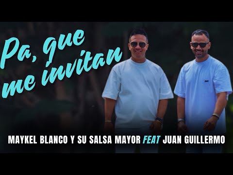 Juan Guillermo - Pa' Que Me Invitan ft Maykel Blanco y Su Salsa Mayor