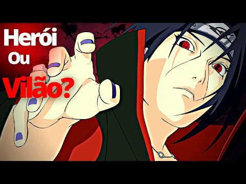 A VERDADE DÓI, UCHIHA ITACHI HERÓI OU VILÃO?