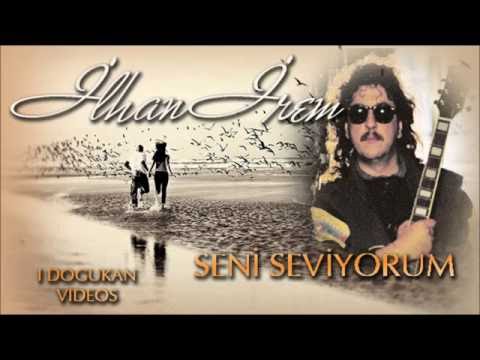 ilhan irem - Seni Seviyorum - I DOGUKAN