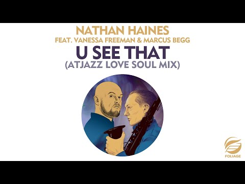 Nathan Haines feat. Vanessa Freeman & Marcus Begg – U See That (Atjazz Love Soul Mix)