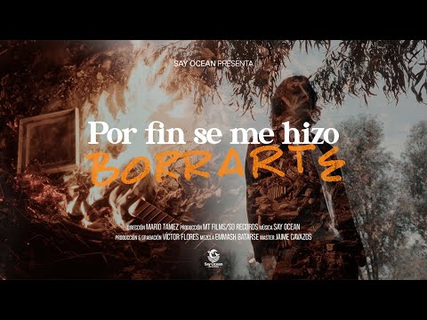 Say Ocean - Por Fin Se Me Hizo Borrarte (Videoclip Oficial)