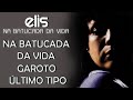 Elis Regina canta: Na Batucada Da Vida e Garoto Último Tipo (DVD Na Batucada da Vida)