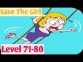 Save The Girl Level 71 80 By Lion Studio Androidios Gameplays Walkthrough