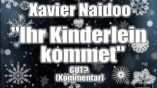 Xavier Naidoo mit "Ihr Kinderlein kommet" GUT? [Kommentar]