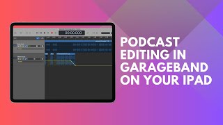 How to edit a podcast in GarageBand on your iPad
