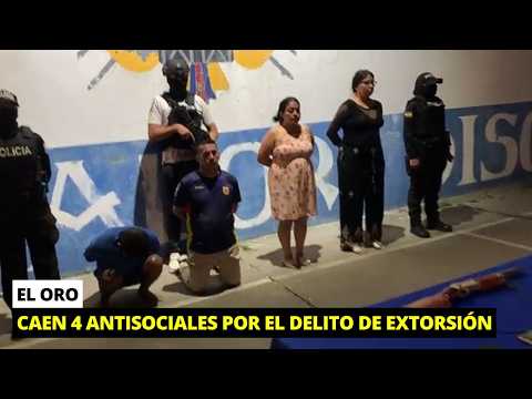 Capturan a 4 antisociales que extorsionaban a comerciantes en El Oro